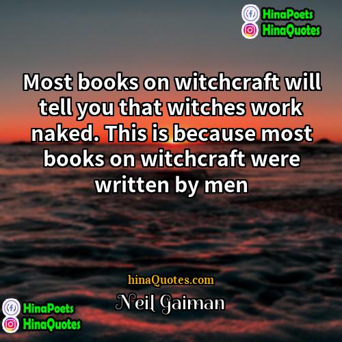 Neil Gaiman Quotes | Most books on witchcraft will tell you
